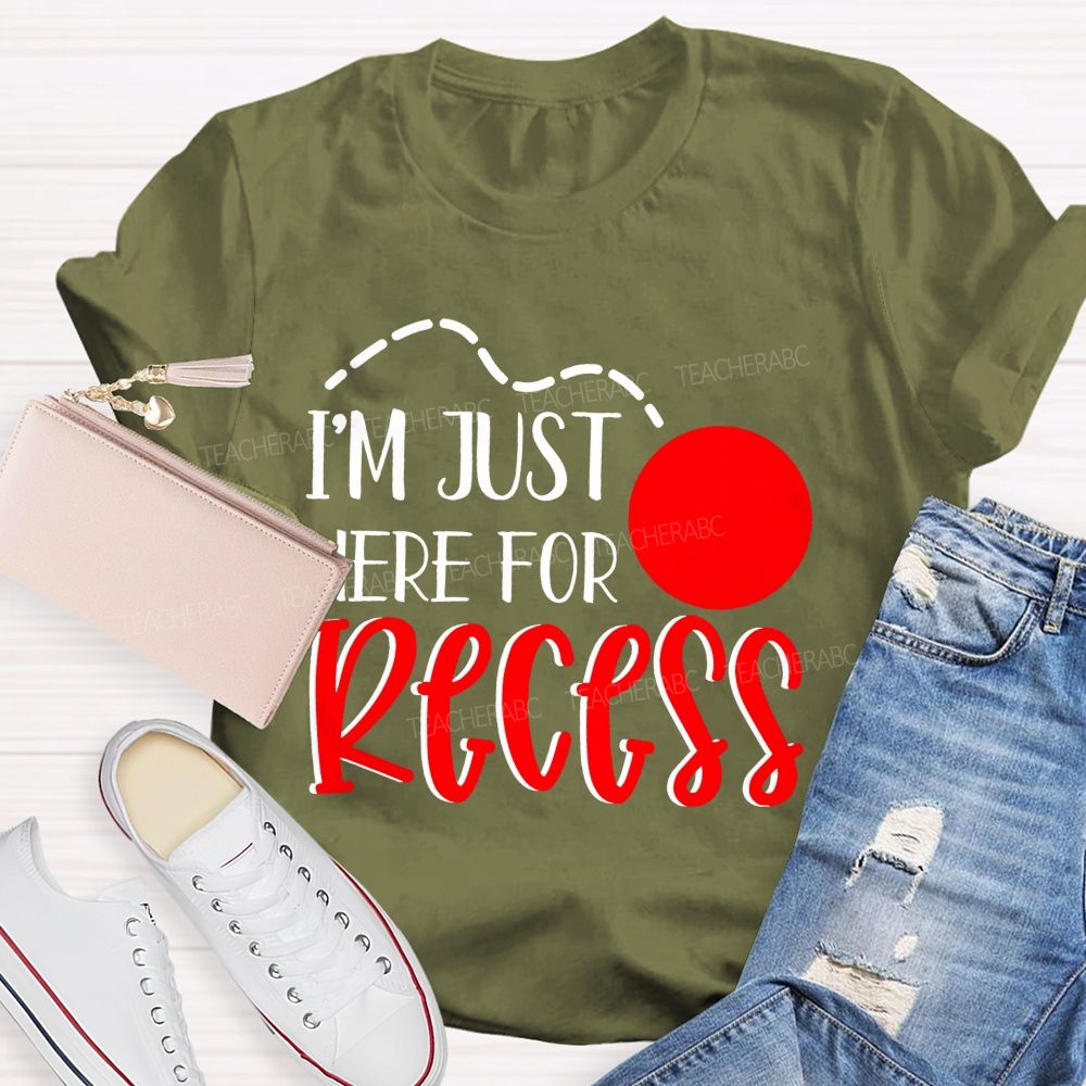 I'm Just Here For Recess  Teacher T-shirt