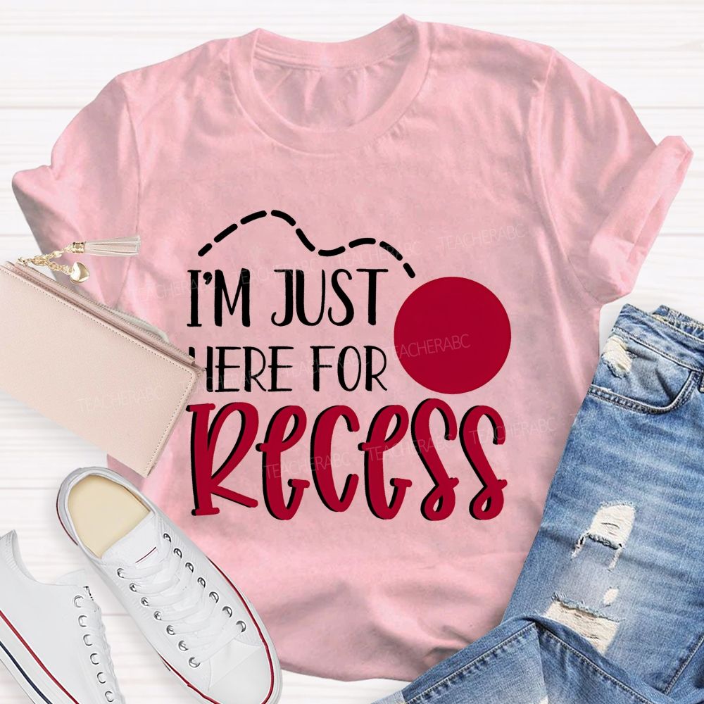 I'm Just Here For Recess  Teacher T-shirt
