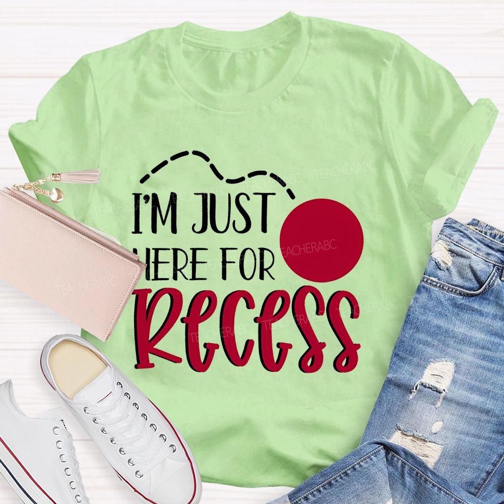 I'm Just Here For Recess  Teacher T-shirt