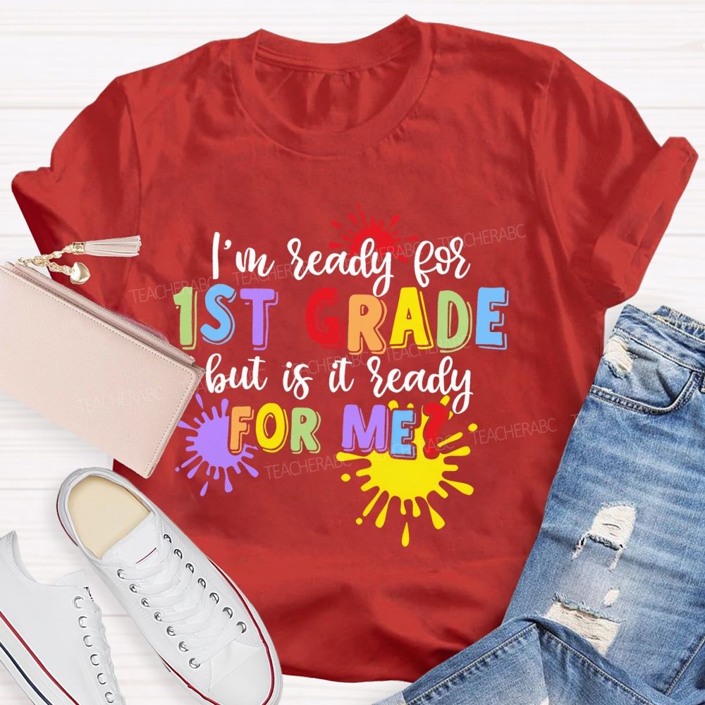 Personalized Grade I'm Ready For 1st Grade But Is It Ready For Me  Teacher T-shirt