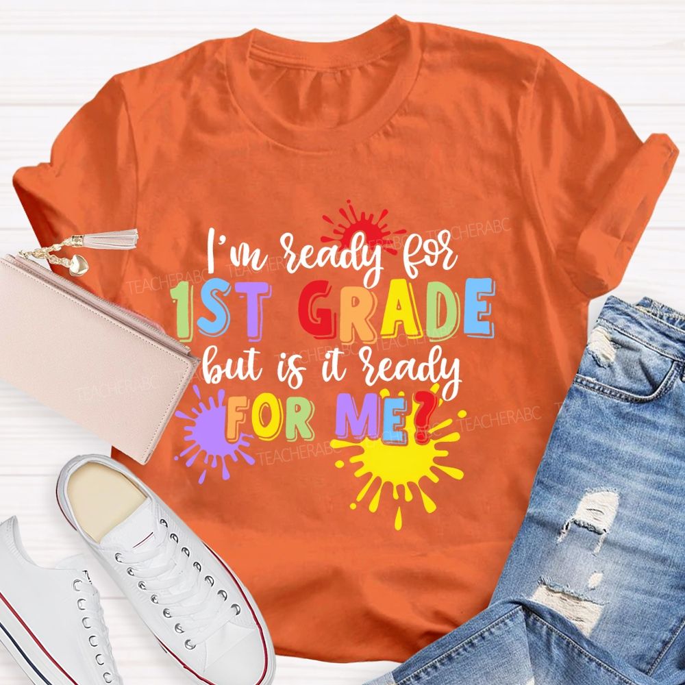 Personalized Grade I'm Ready For 1st Grade But Is It Ready For Me  Teacher T-shirt