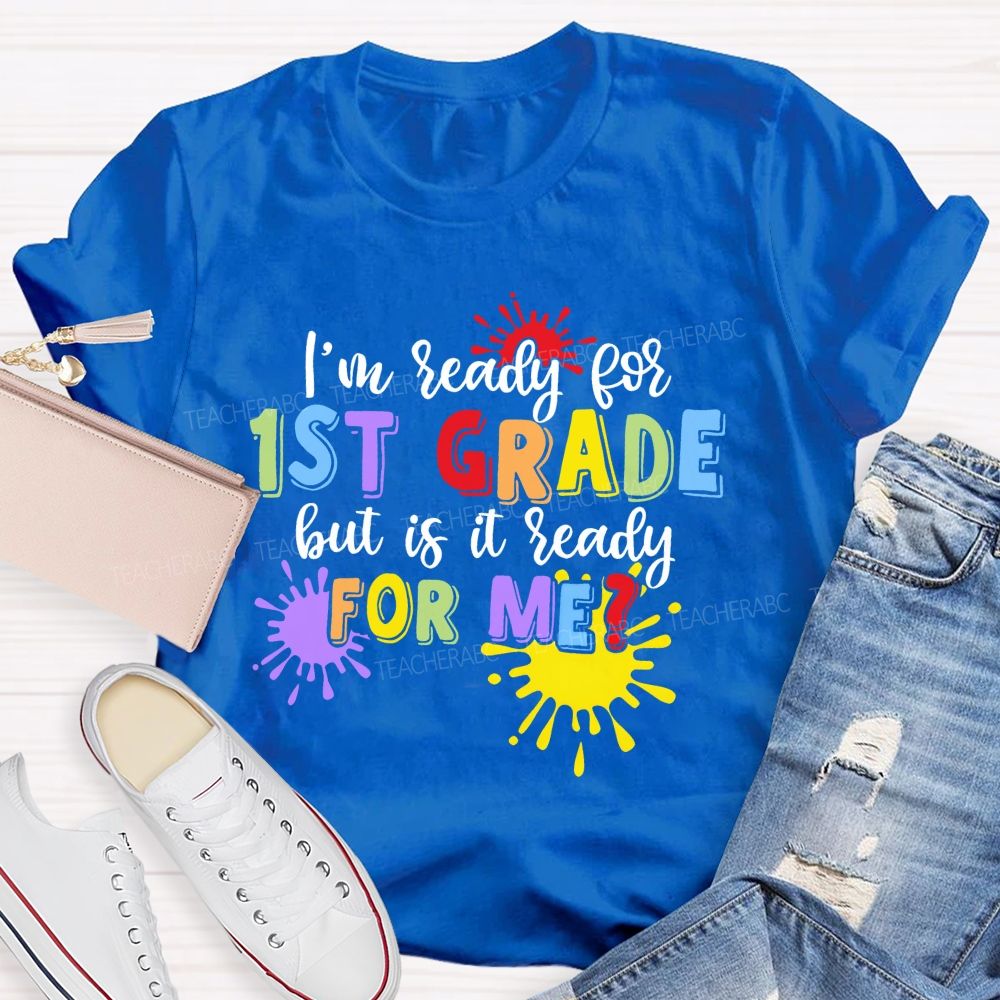 Personalized Grade I'm Ready For 1st Grade But Is It Ready For Me  Teacher T-shirt