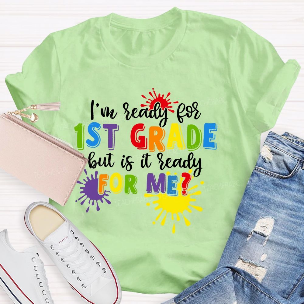 Personalized Grade I'm Ready For 1st Grade But Is It Ready For Me  Teacher T-shirt