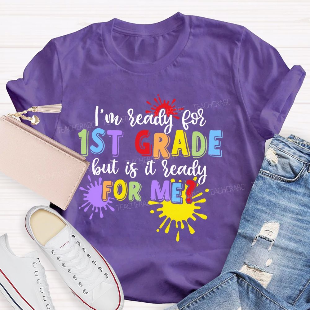 Personalized Grade I'm Ready For 1st Grade But Is It Ready For Me  Teacher T-shirt