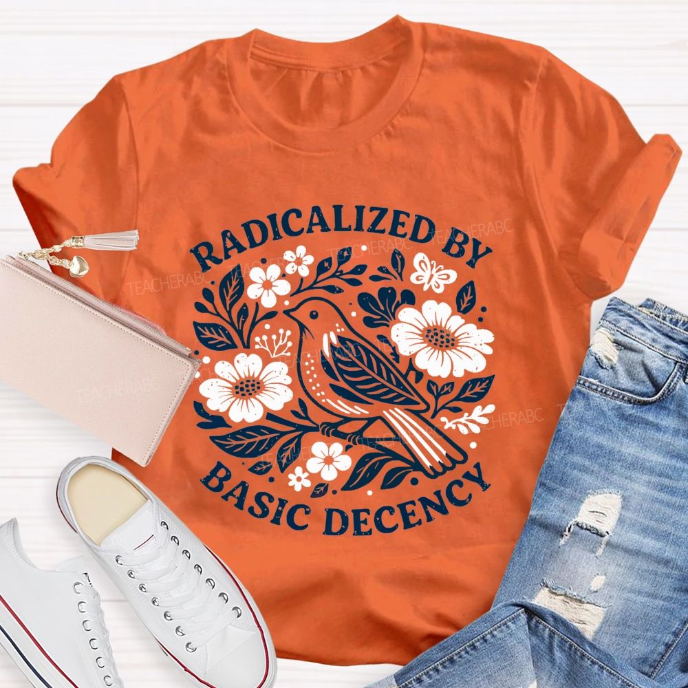 Radicalized By Basic Decency Teacher T-shirt