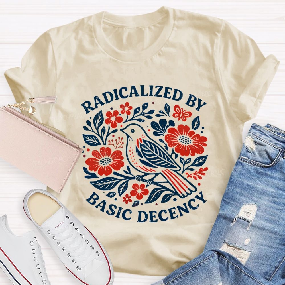 Radicalized By Basic Decency Teacher T-shirt