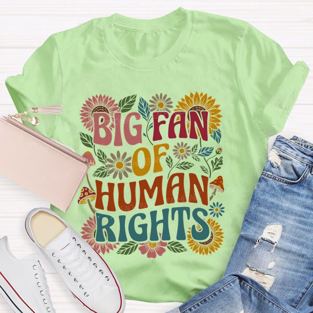 Big Fan Of Human Rights Flowers Pattern  Teacher T-shirt