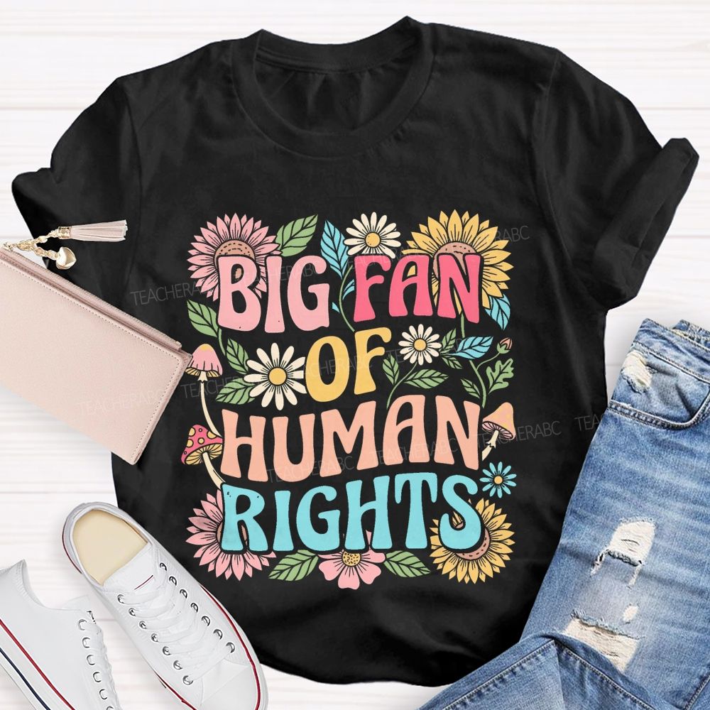 Big Fan Of Human Rights Flowers Pattern  Teacher T-shirt