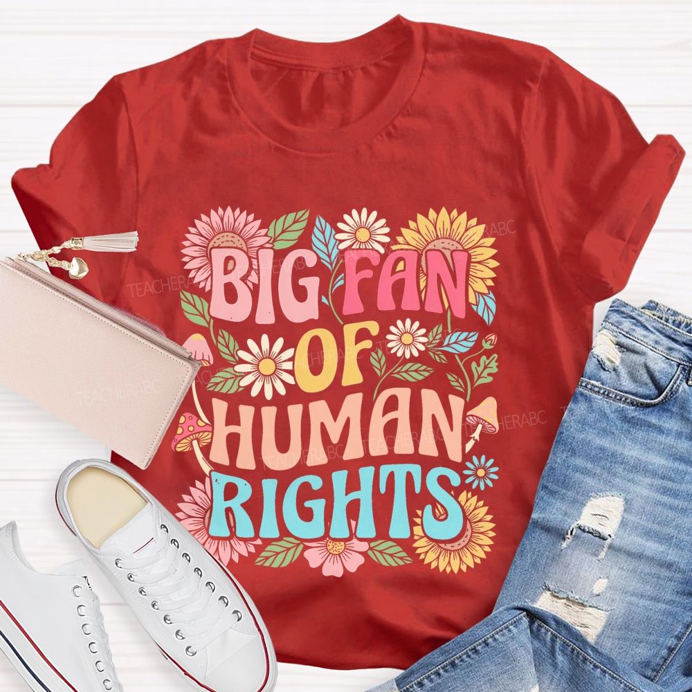 Big Fan Of Human Rights Flowers Pattern  Teacher T-shirt