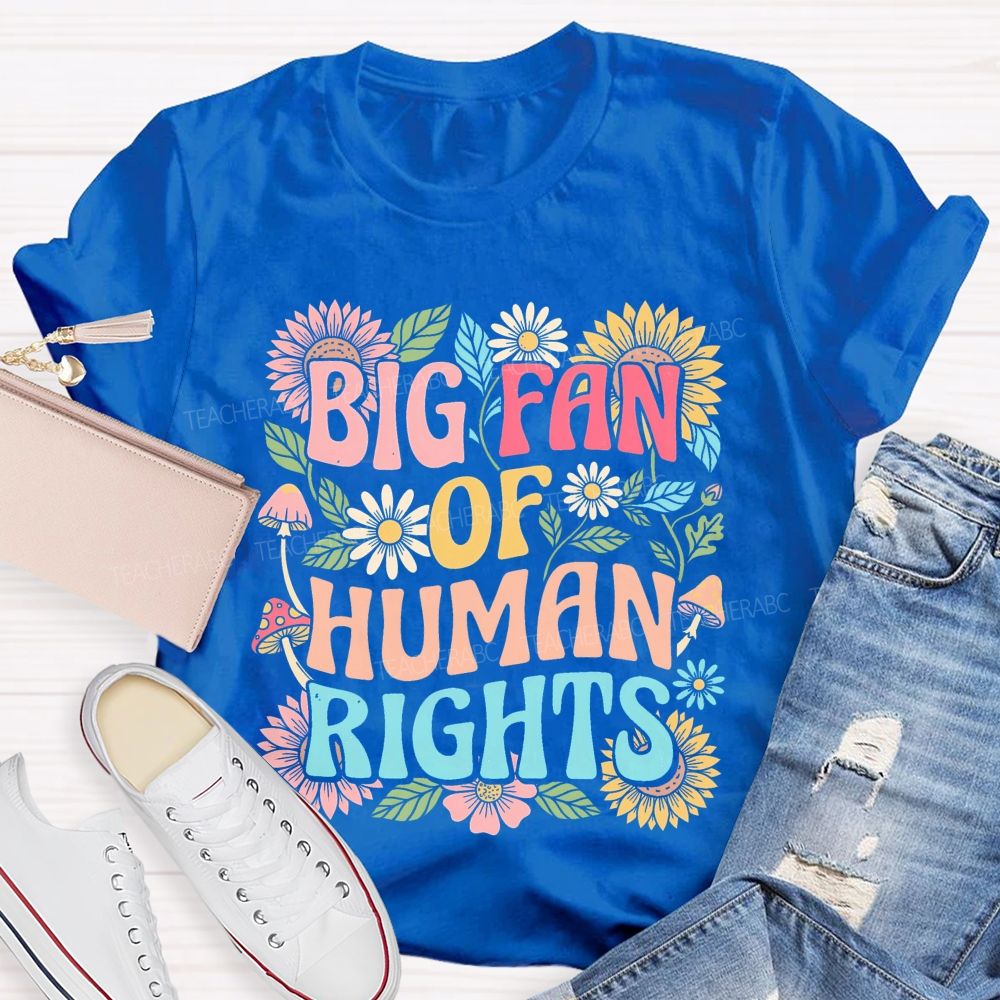 Big Fan Of Human Rights Flowers Pattern  Teacher T-shirt