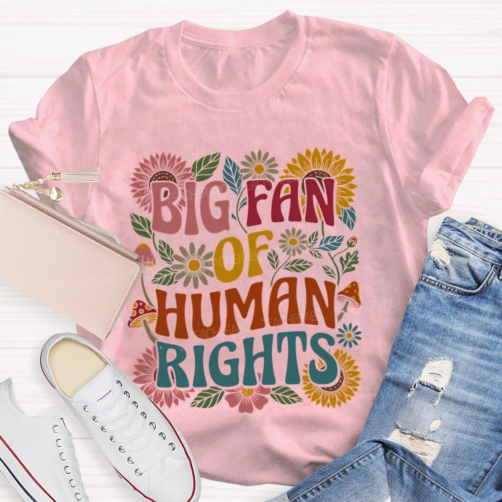 Big Fan Of Human Rights Flowers Pattern  Teacher T-shirt