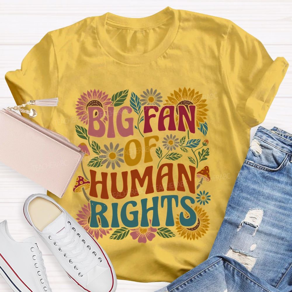Big Fan Of Human Rights Flowers Pattern  Teacher T-shirt