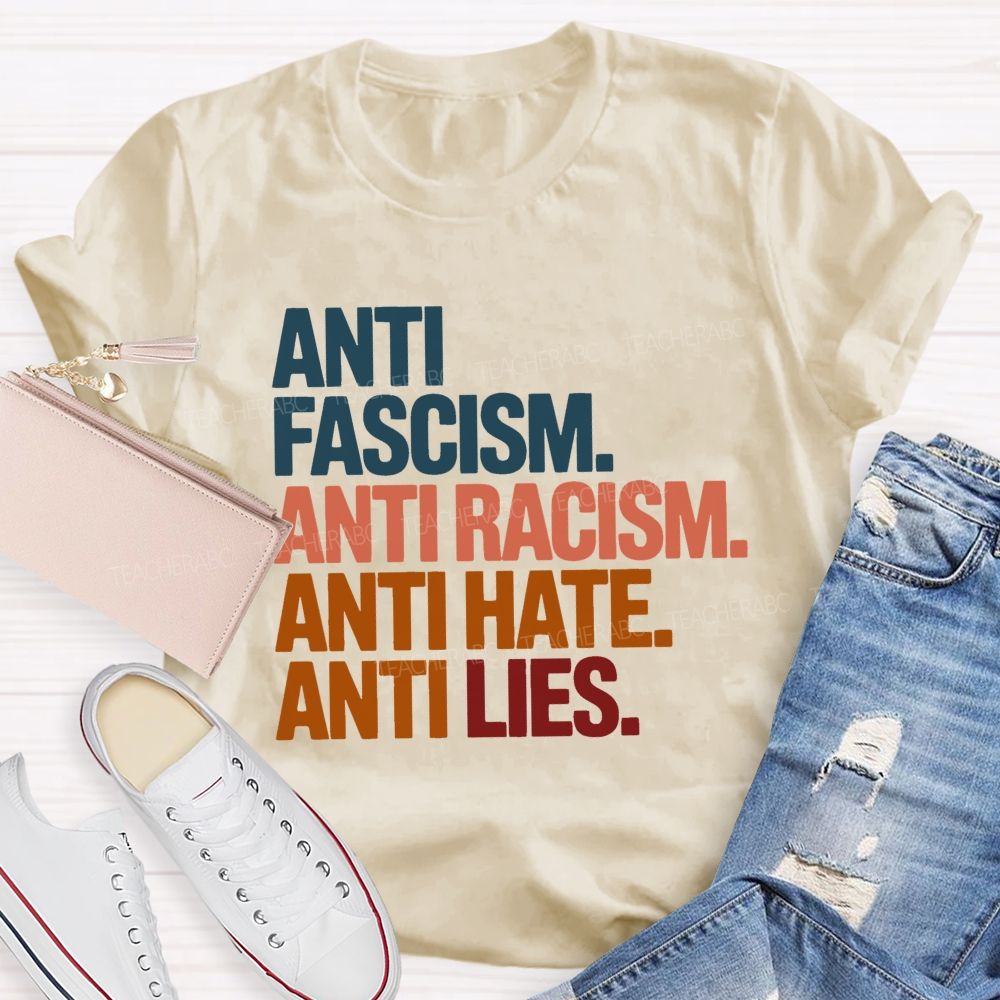 Anti Fascism Anti Racism Anti Hate Anti Lies  Teacher T-shirt