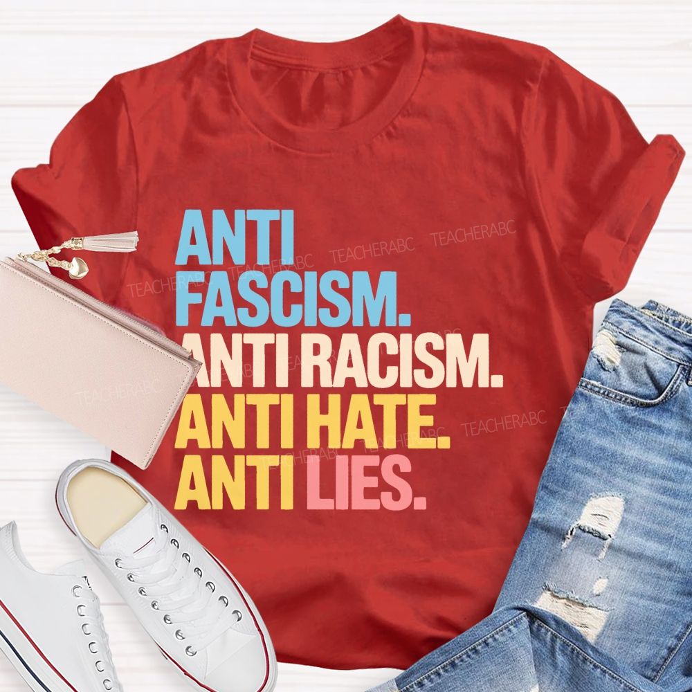 Anti Fascism Anti Racism Anti Hate Anti Lies  Teacher T-shirt