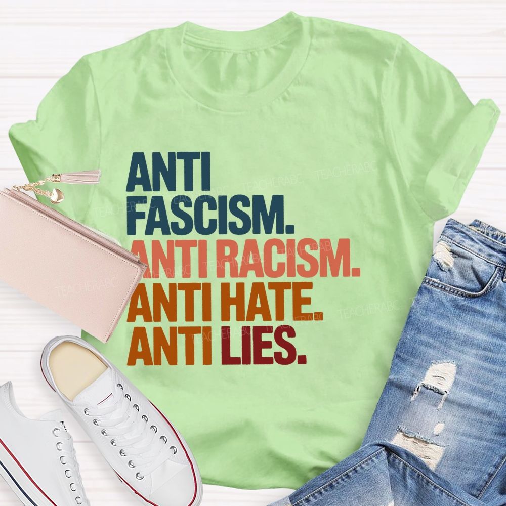 Anti Fascism Anti Racism Anti Hate Anti Lies  Teacher T-shirt