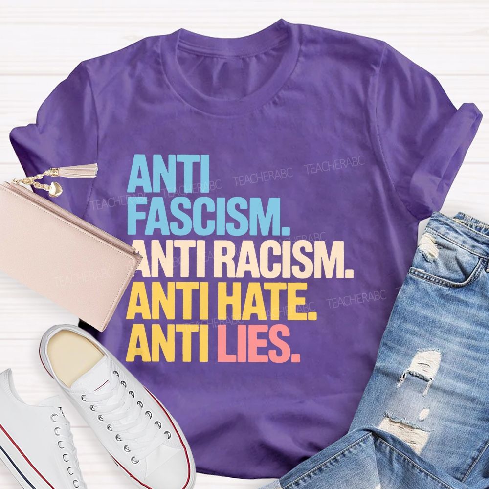 Anti Fascism Anti Racism Anti Hate Anti Lies  Teacher T-shirt
