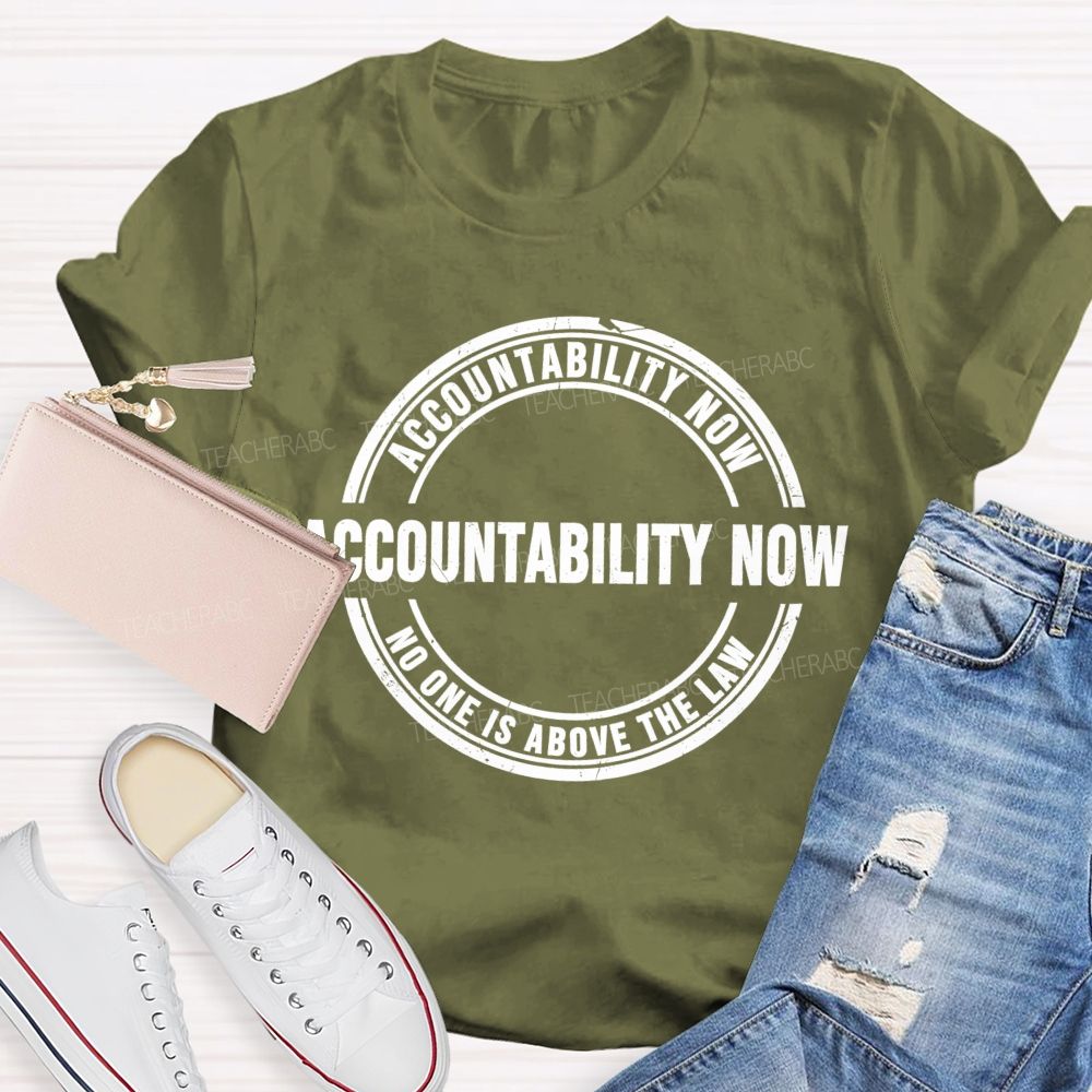 Accountability Now No One Is Above The Law   Teacher T-shirt