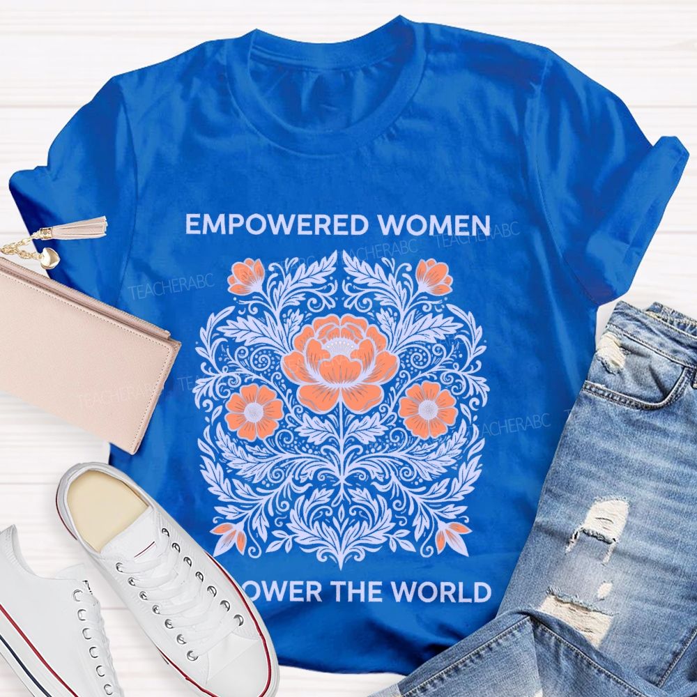 Empowered Women Power The World  Teacher T-shirt