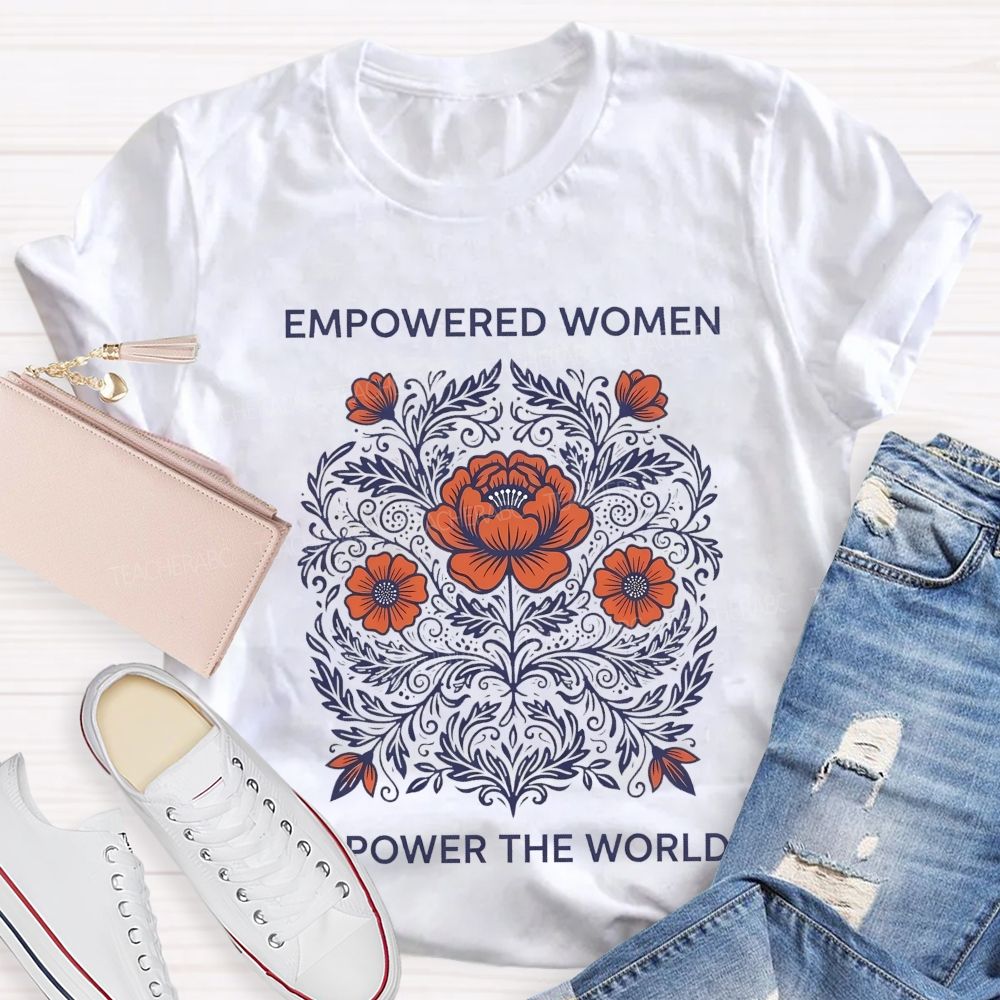 Empowered Women Power The World  Teacher T-shirt