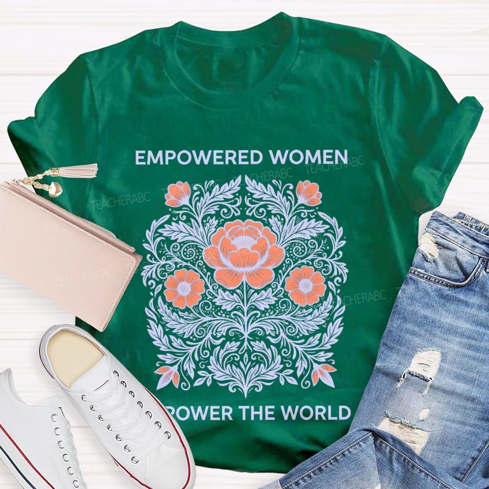 Empowered Women Power The World  Teacher T-shirt