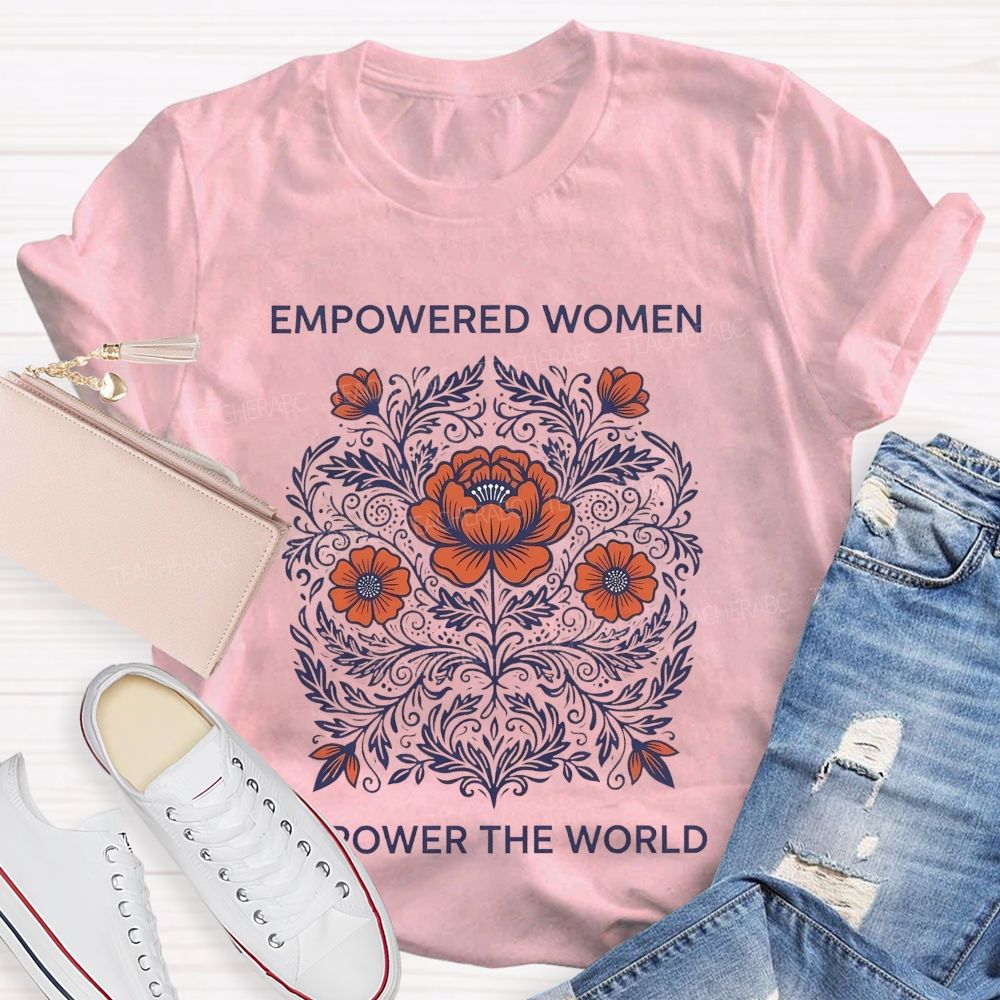 Empowered Women Power The World  Teacher T-shirt