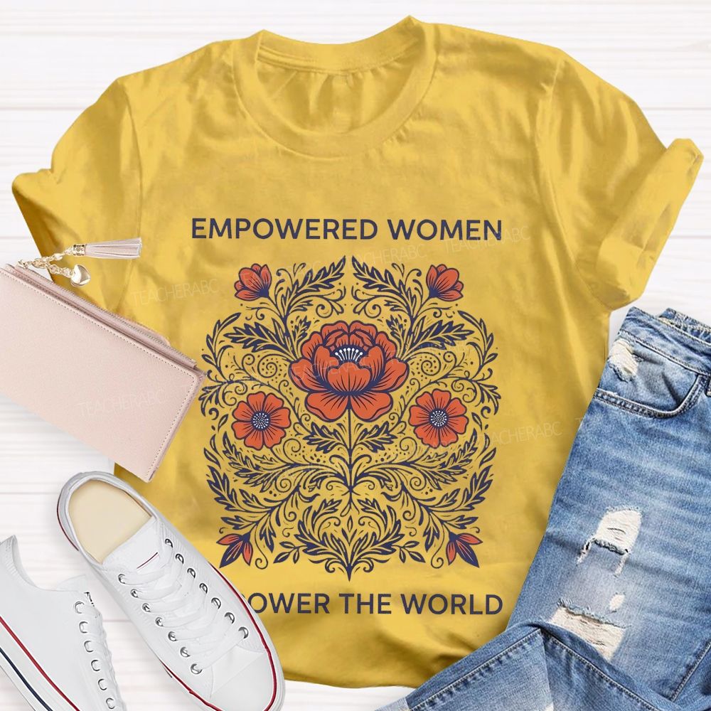 Empowered Women Power The World  Teacher T-shirt