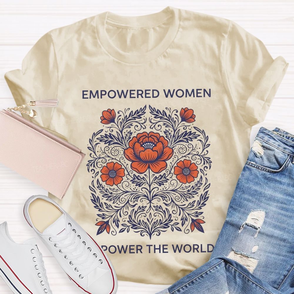 Empowered Women Power The World  Teacher T-shirt