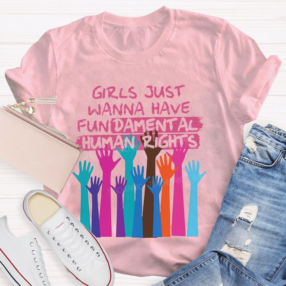 Girls Just Wanna Have Fundamental Human Rights  Teacher T-shirt