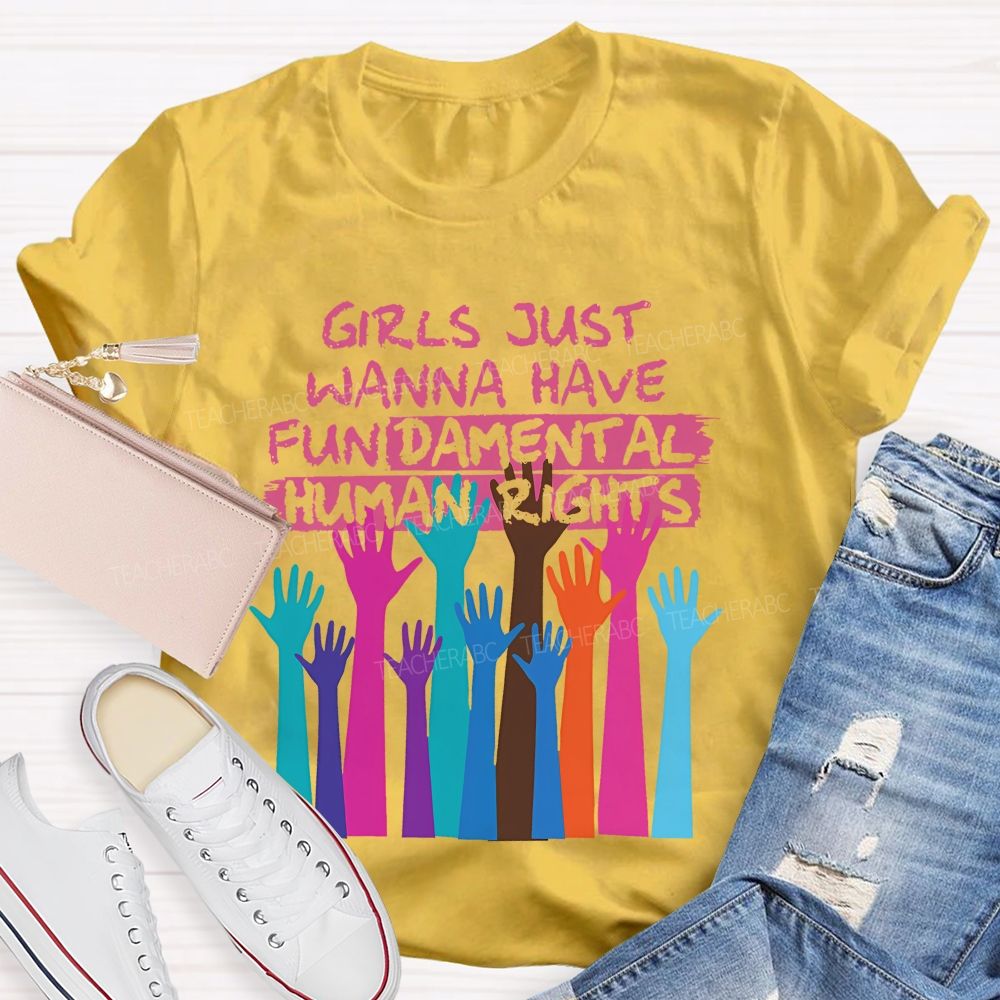 Girls Just Wanna Have Fundamental Human Rights  Teacher T-shirt