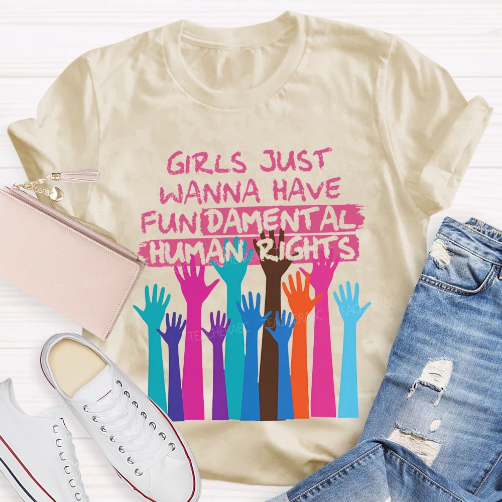 Girls Just Wanna Have Fundamental Human Rights  Teacher T-shirt