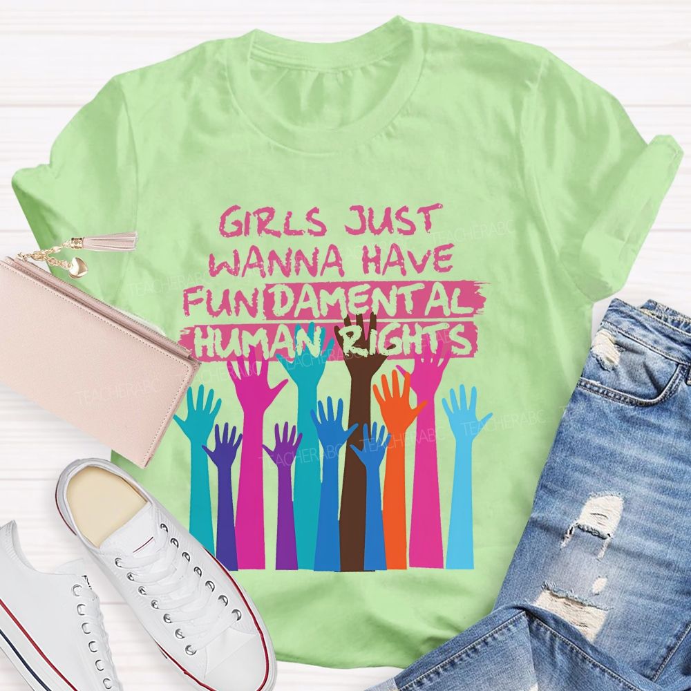 Girls Just Wanna Have Fundamental Human Rights  Teacher T-shirt