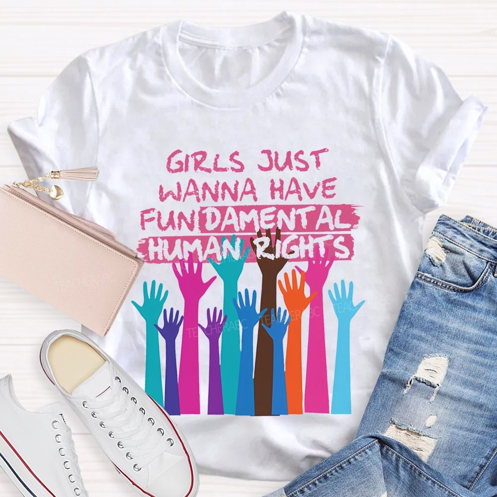 Girls Just Wanna Have Fundamental Human Rights  Teacher T-shirt
