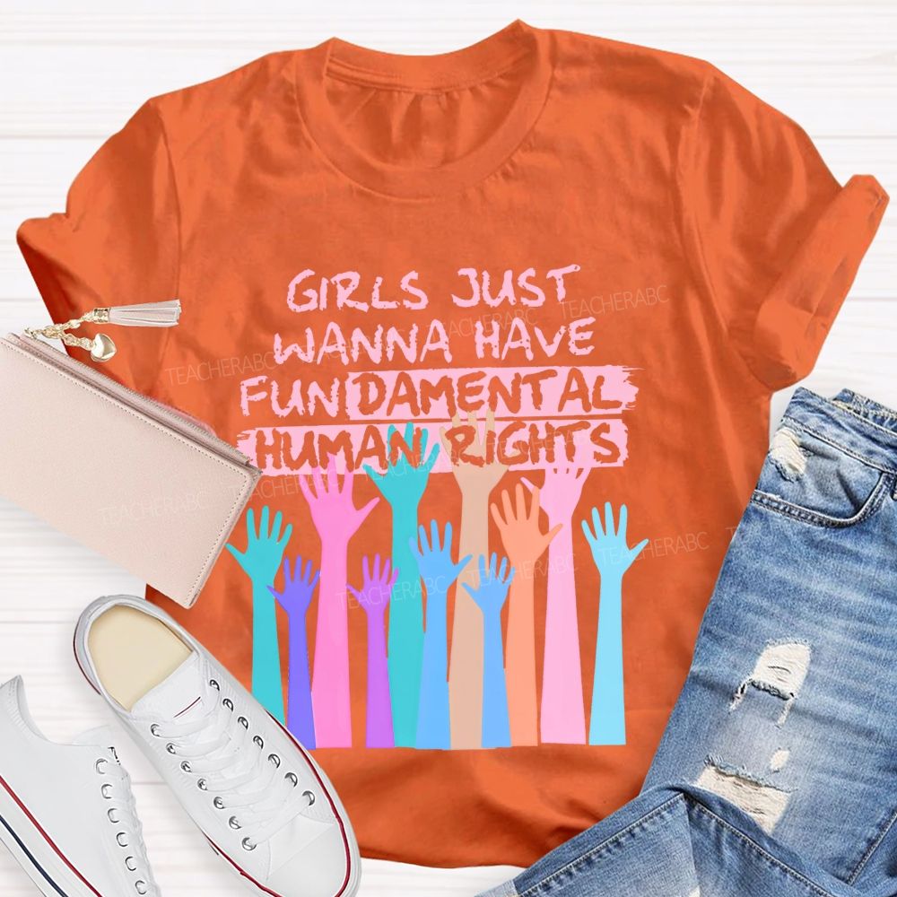 Girls Just Wanna Have Fundamental Human Rights  Teacher T-shirt