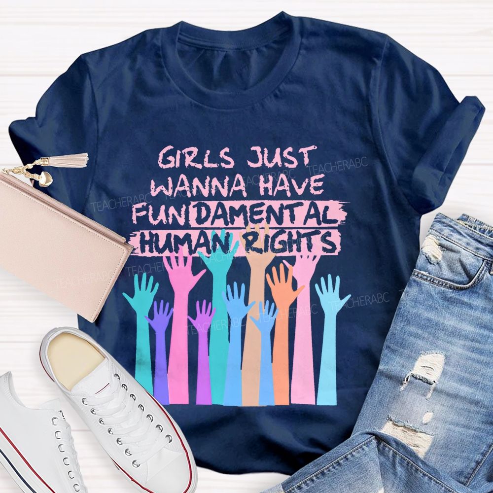 Girls Just Wanna Have Fundamental Human Rights  Teacher T-shirt