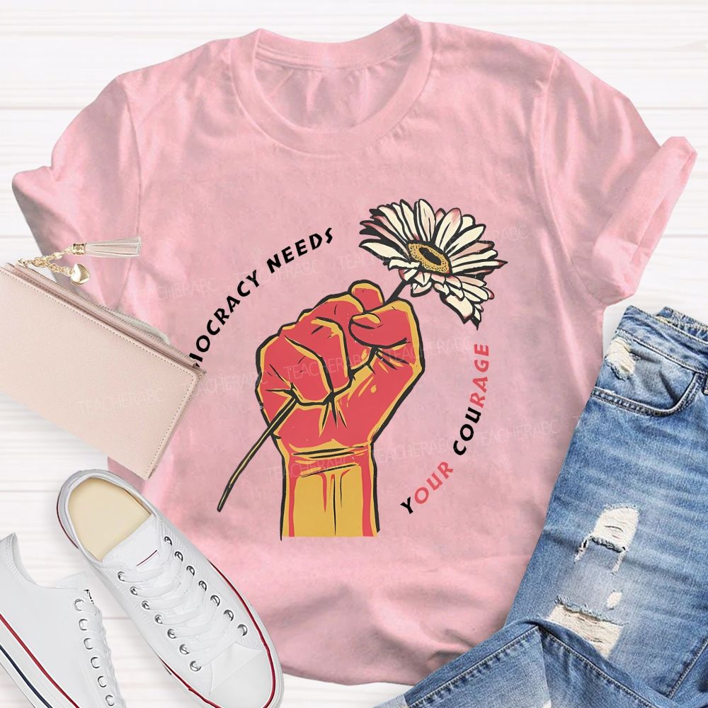 Democracy Needs Your Courage Pattern  Teacher T-shirt