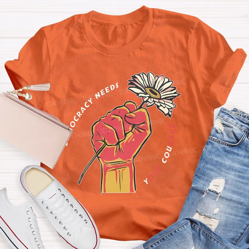 Democracy Needs Your Courage Pattern  Teacher T-shirt