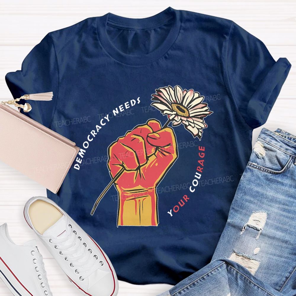 Democracy Needs Your Courage Pattern  Teacher T-shirt
