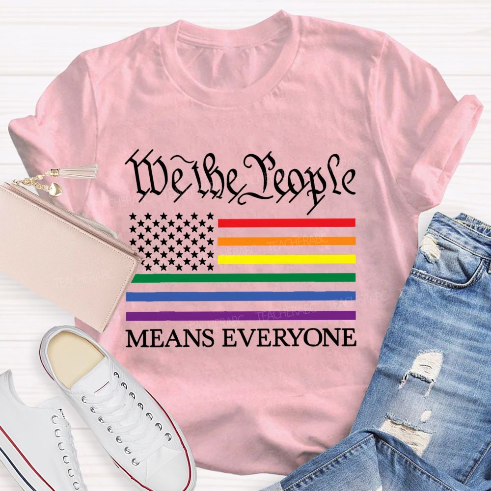 We The People Means Everyone  Teacher T-shirt