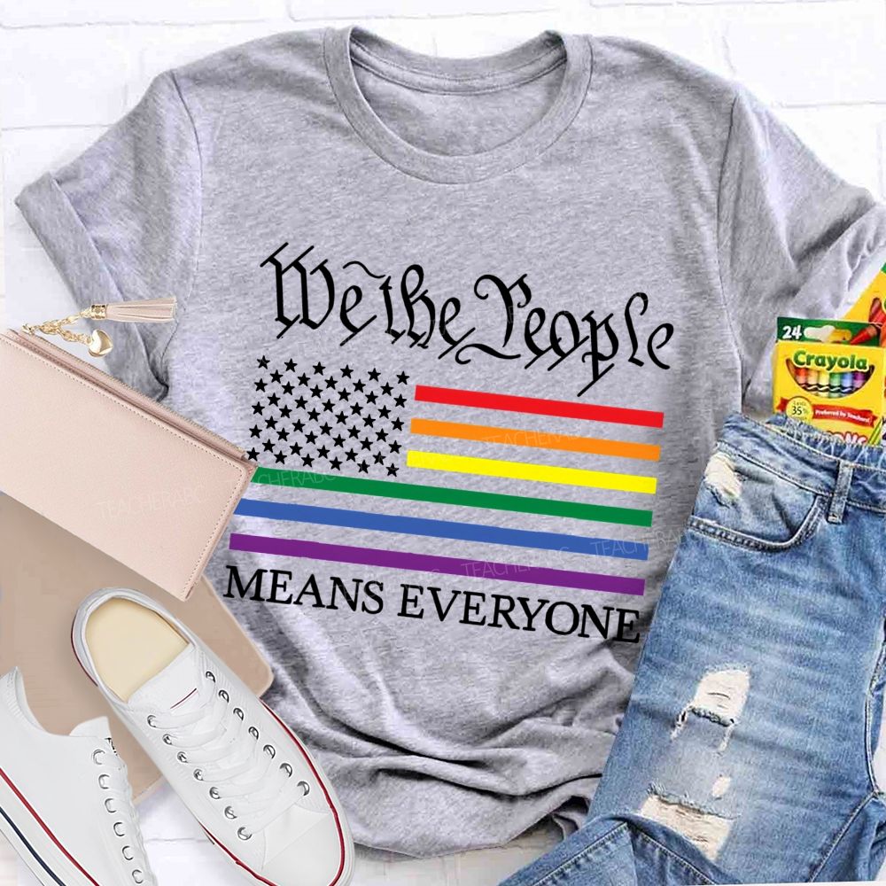 We The People Means Everyone  Teacher T-shirt