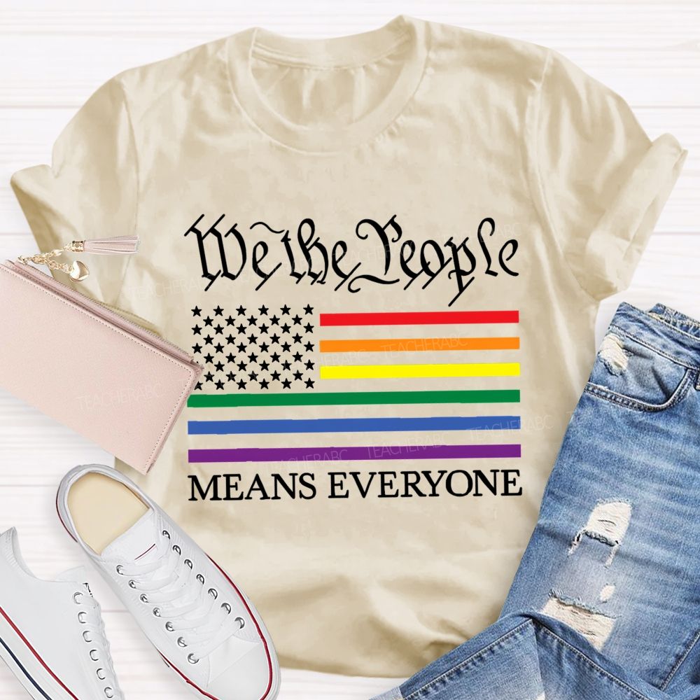 We The People Means Everyone  Teacher T-shirt