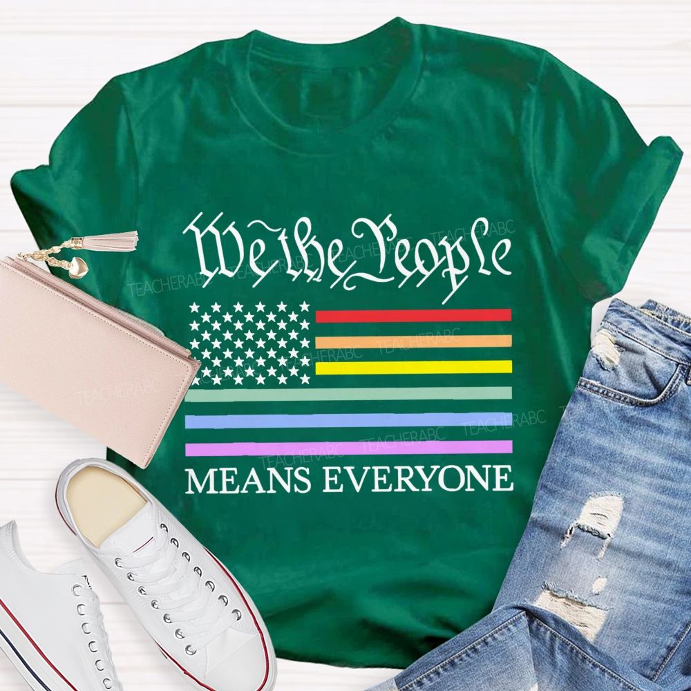 We The People Means Everyone  Teacher T-shirt