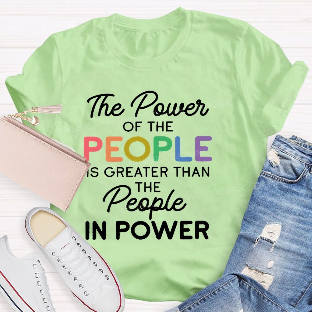 The Power Of The People Is Greater Than The People In Power  Colorful  Letters  Teacher T-shirt