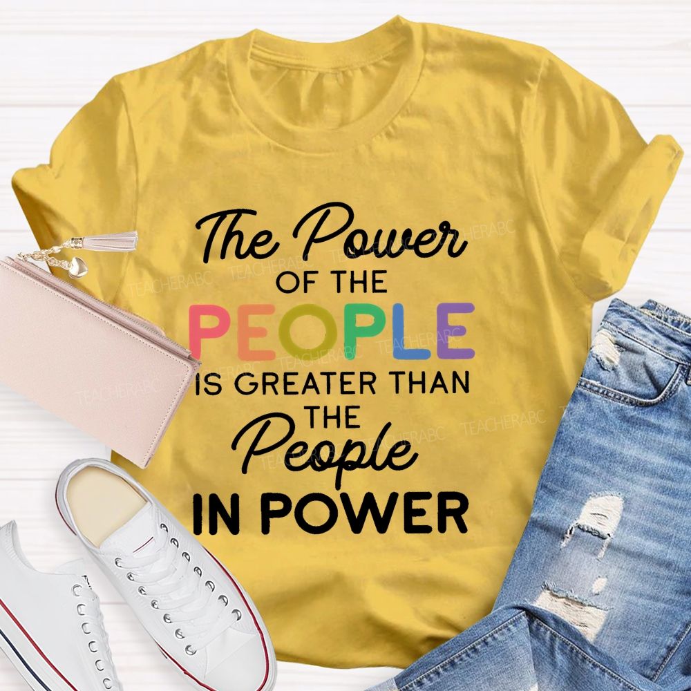 The Power Of The People Is Greater Than The People In Power  Colorful  Letters  Teacher T-shirt
