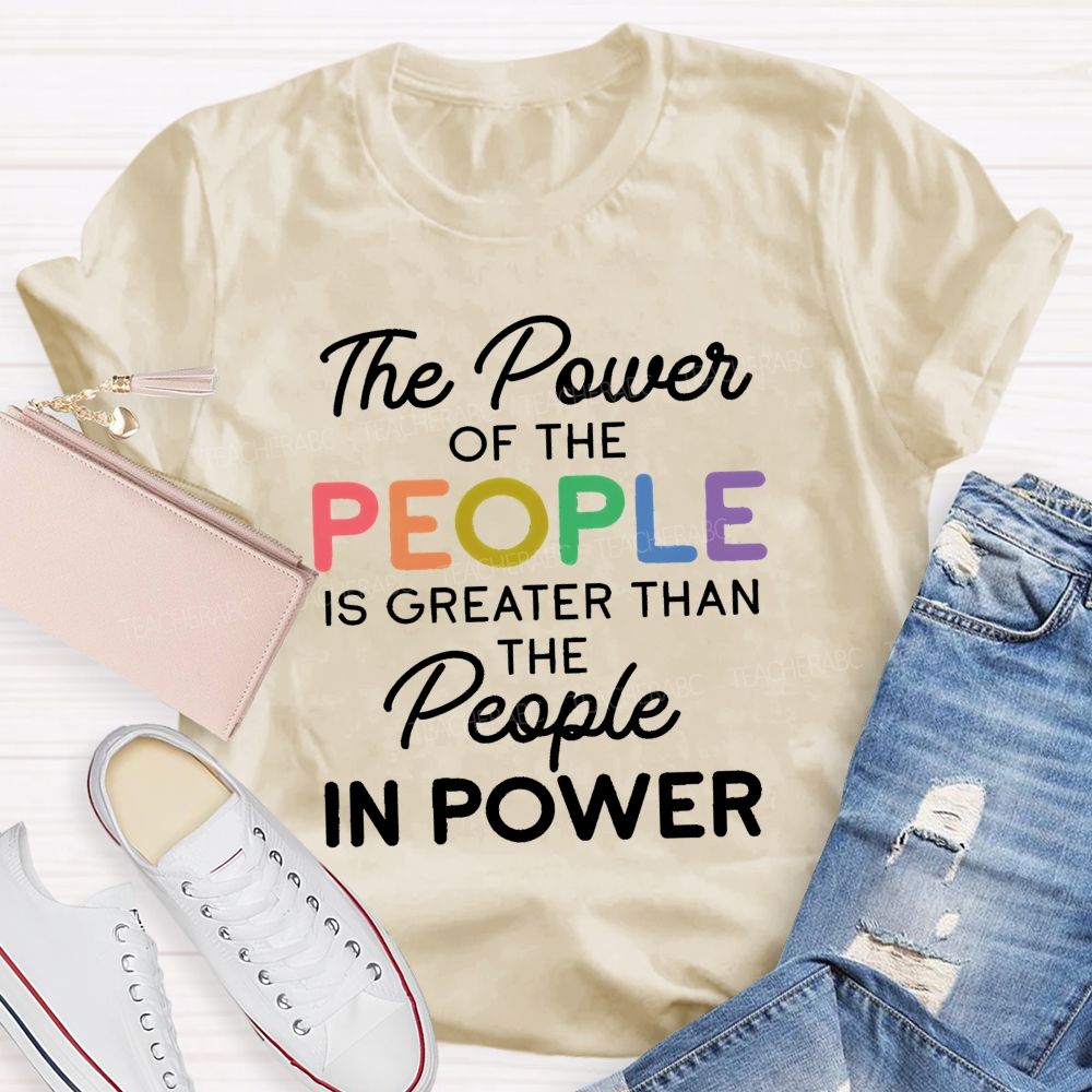 The Power Of The People Is Greater Than The People In Power  Colorful  Letters  Teacher T-shirt