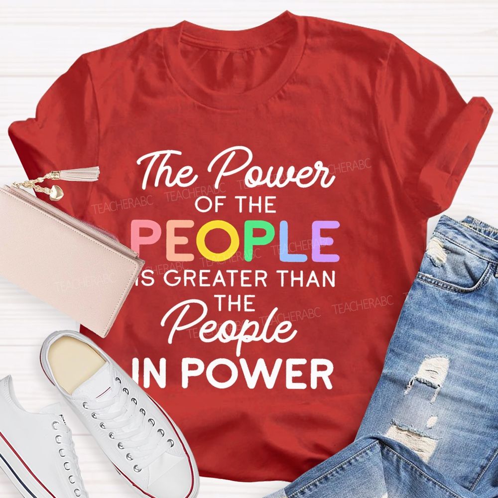 The Power Of The People Is Greater Than The People In Power  Colorful  Letters  Teacher T-shirt