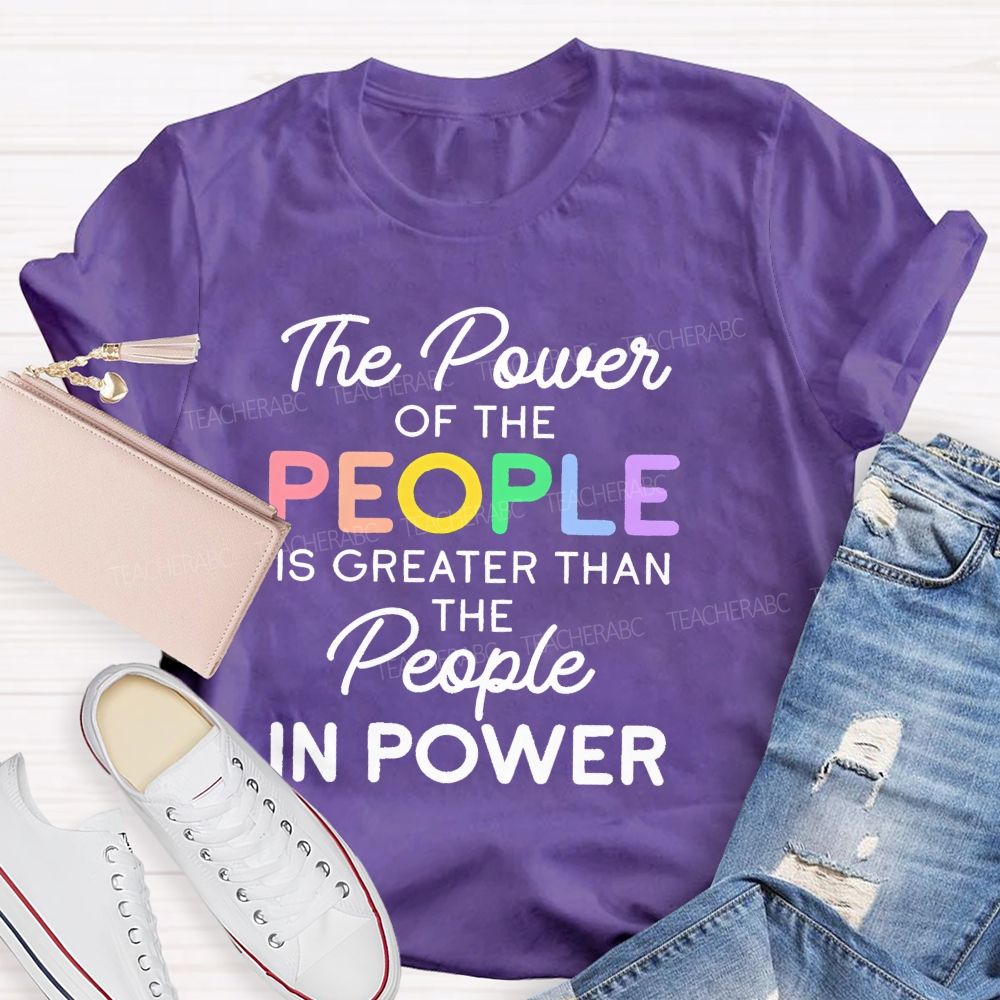 The Power Of The People Is Greater Than The People In Power  Colorful  Letters  Teacher T-shirt