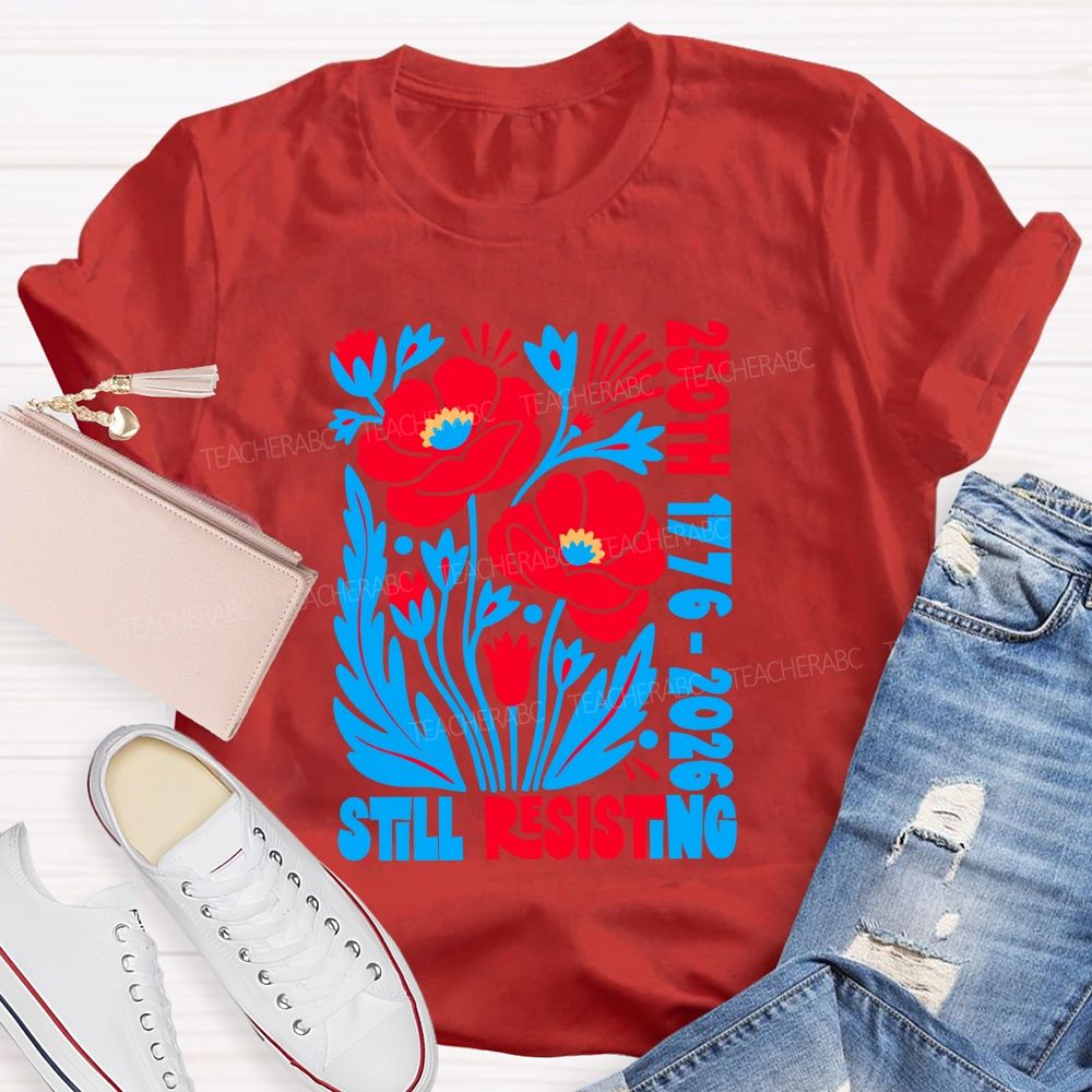 250th 1776-2026 Still Resisting Teacher T-shirt