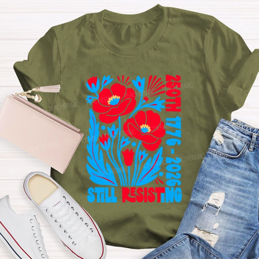 250th 1776-2026 Still Resisting Teacher T-shirt