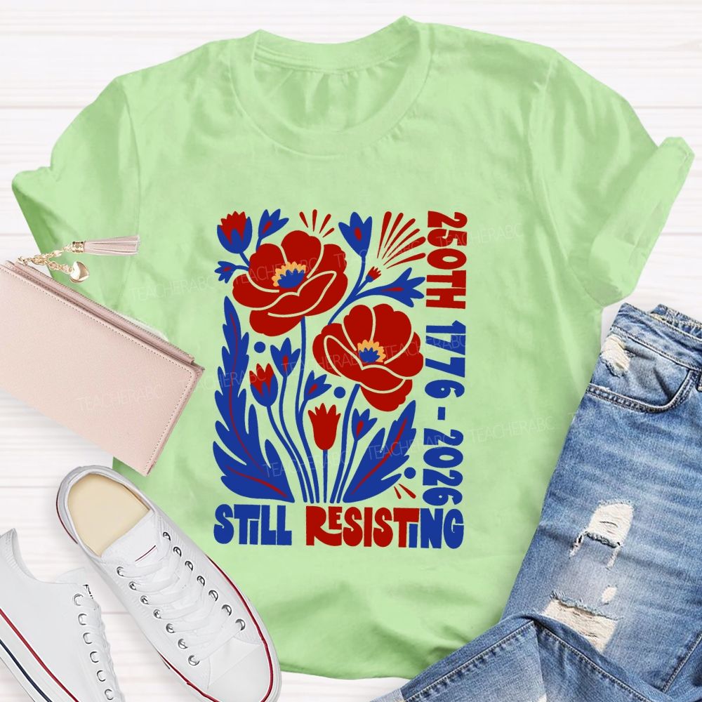250th 1776-2026 Still Resisting Teacher T-shirt