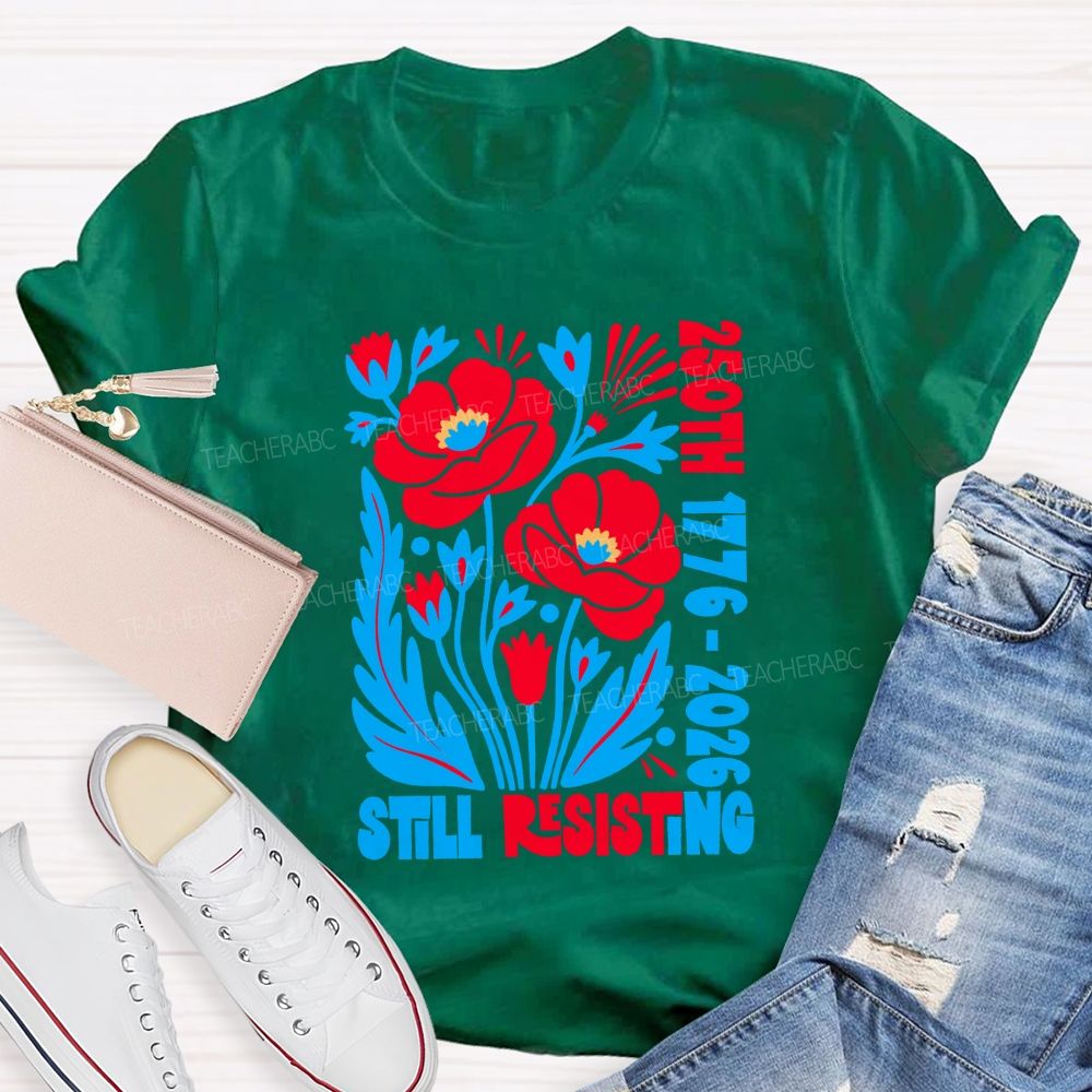 250th 1776-2026 Still Resisting Teacher T-shirt